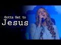 Gotta Get To Jesus