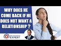 Why Does He Keep Coming Back| But WON'T COMMIT!