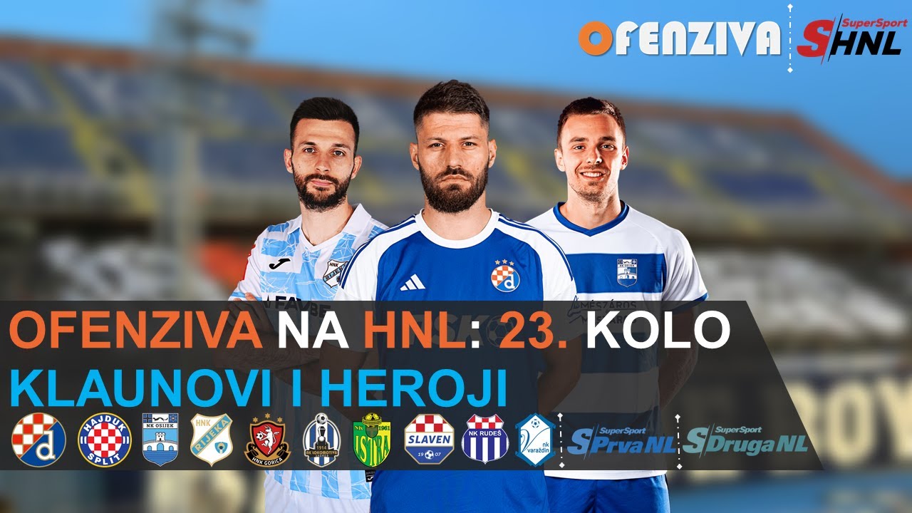 OFENZIVA NA HNL - 23. KOLO - KLAUNOVI I HEROJI