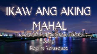 Ikaw Ang Aking Mahal lyrics The General&#39;s Daughter Theme song - Regine Velasquez