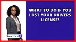 What To Do If You Lost Your Drivers License