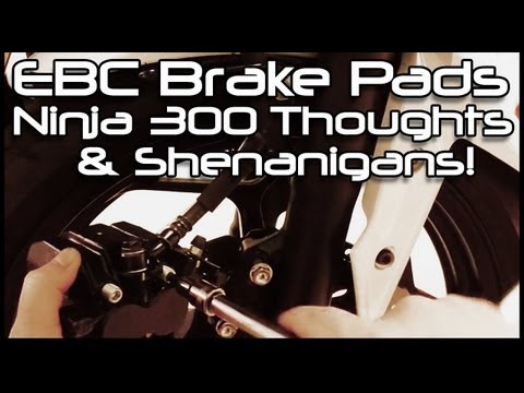 Ninja 300, EBC Brake Pad-Install, Thoughts on the 300. Shenanigans!