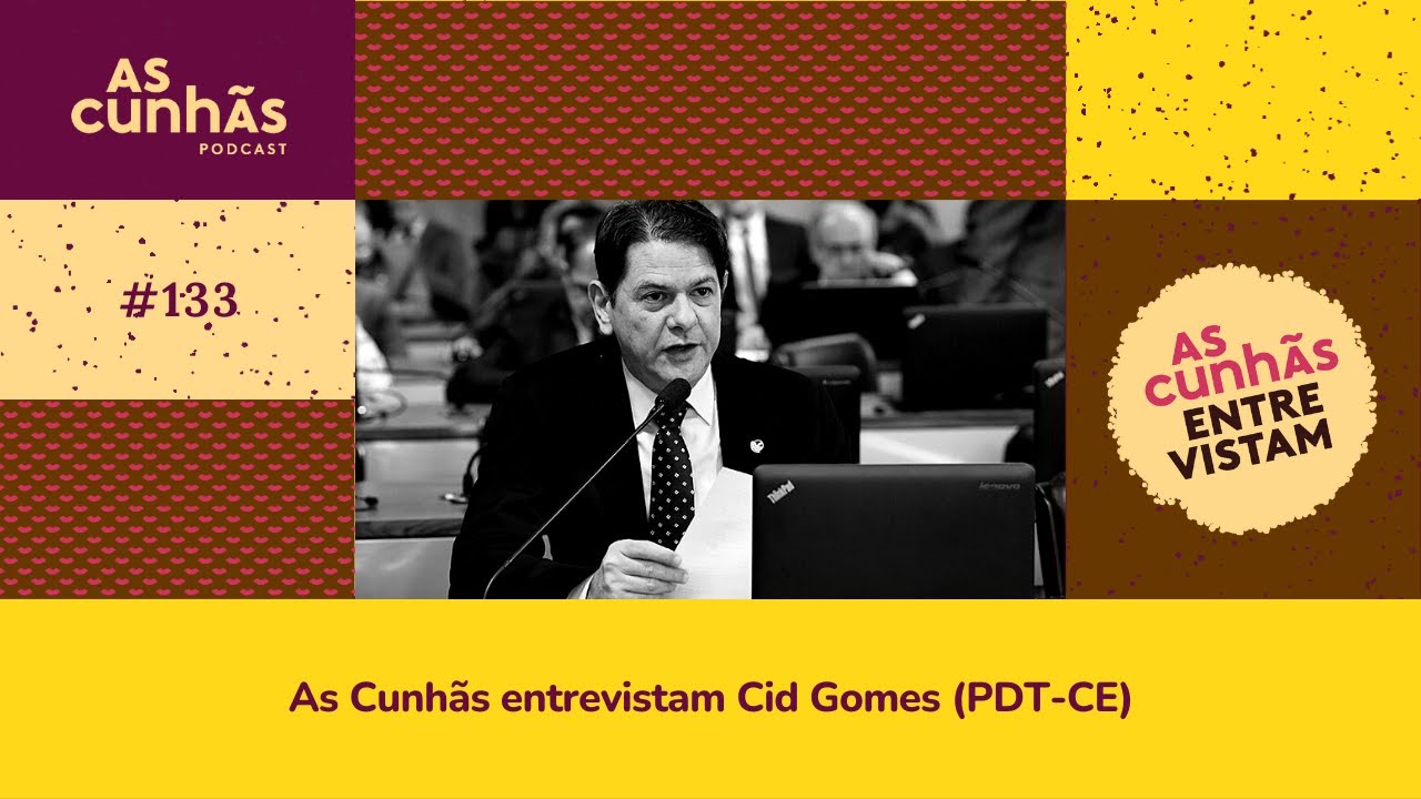 Episódio 133 - As Cunhãs Entrevistam Cid Gomes