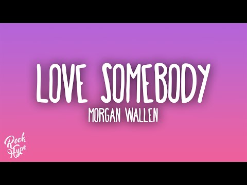 Morgan Wallen - Love Somebody