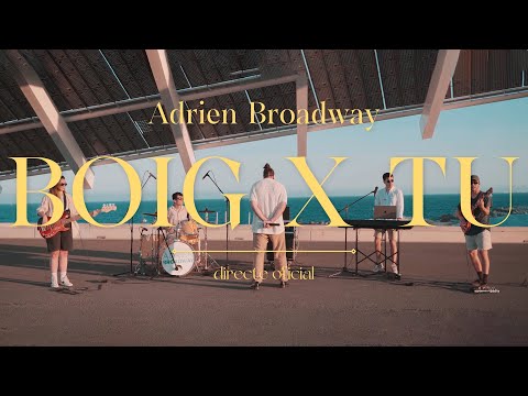 Adrien Broadway - BOIG X TU (Directe) | e-namorat