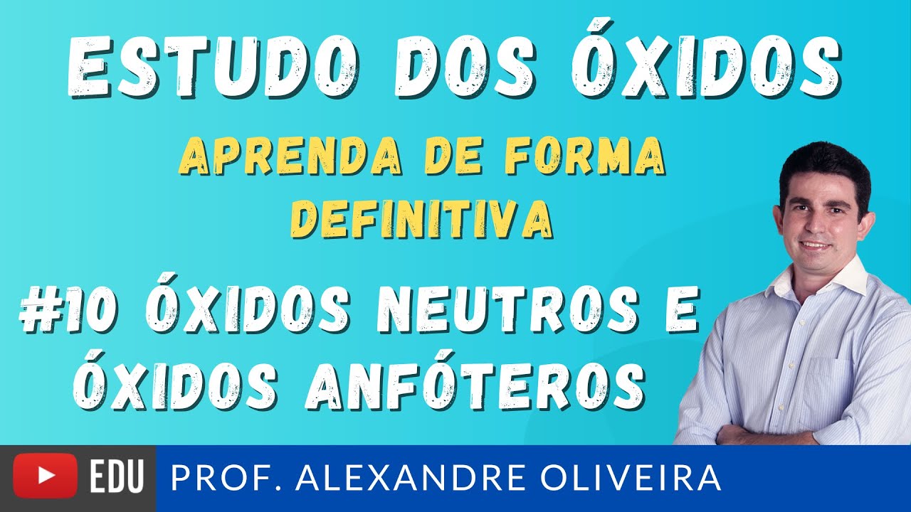 Estudo dos Óxidos Aprenda de Forma Definitiva e Aprofundada Óxidos Neutros e Óxidos Anfóteros #10