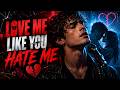 Love Me Like You Hate Me
