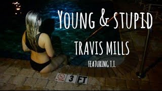 Travis Mills - Young &amp; Stupid Ft. T.I. Contest Entry