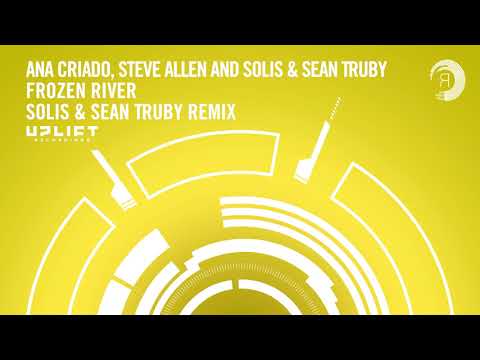 Ana Criado, Steve Allen and Solis & Sean Truby - Frozen River (Solis & Sean Truby Remix) Uplift