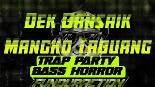 Download lagu DJ Dek Bansaik Mangko Tabuang trap party bass horror mp3