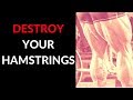 How To destroy your hamstrings!