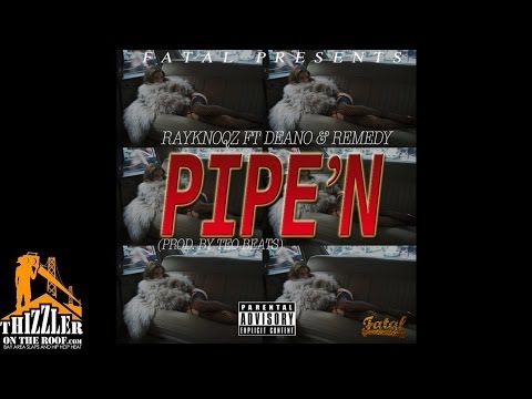 Ray Knoqz ft. Deano, Remedy - Pipe'n [Prod. Teo Beats] [Thizzler.com]