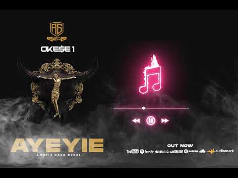 Okese1 - Ayeyie