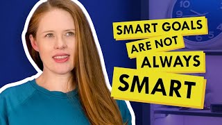 Why SMART Goals Aren