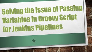 Download the video "Solving the Issue of Passing Variables in Groovy Script for Jenkins Pipelines"