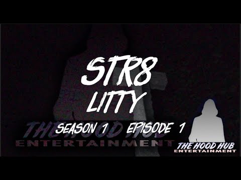 Str8 Litty S.1 EP.1 LA X UGLY P