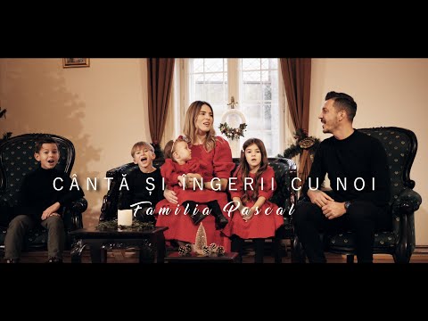 CÂNTĂ ȘI ÎNGERII CU NOI - Familia Pascal | 4K