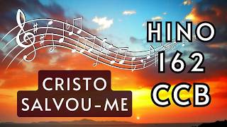 Hino 162 CCB - Cristo salvou-me