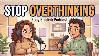It’s Time To STOP OVERTHINKING | Learn English With Real  Conversations|Mon English Podcast