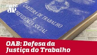 OAB promove audiência em defesa da Justiça do Trabalho