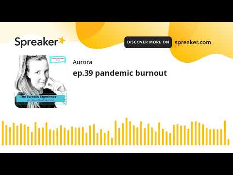 ep.39 pandemic burnout (made with Spreaker)