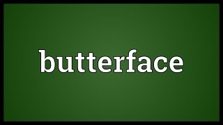 Butterface Meaning