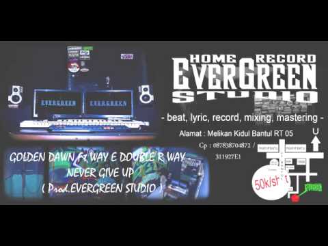 GOLDEN DAWN Ft WAY E DOUBLE R WAY - NEVER GIVE UP ( Prod. EVERGREEN STUDIO )