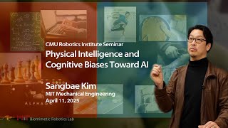 RI Seminar: Sangbae Kim : Physical Intelligence and Cognitive Biases Toward AI