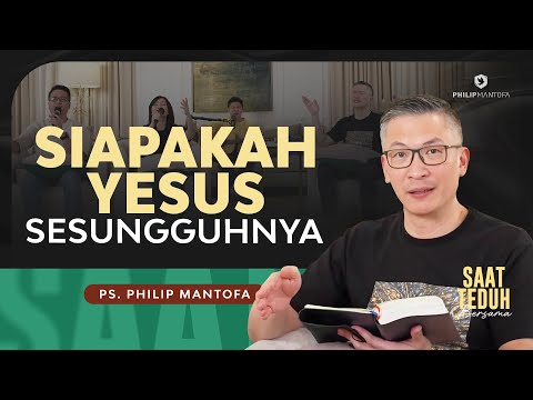 Saat Teduh Bersama - SIAPAKAH YESUS SESUNGGUHNYA | 3 April 2024 (Official Philip Mantofa)