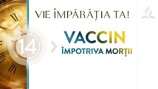 Vie Împărăția Ta! - 14: Vaccin împotriva morții