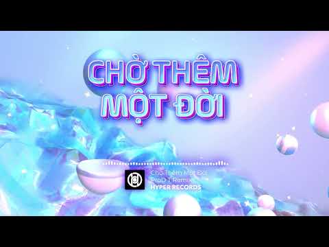 Chờ Thêm Một Đời - Lam Anh (ProD T Remix) [Hyper Records]