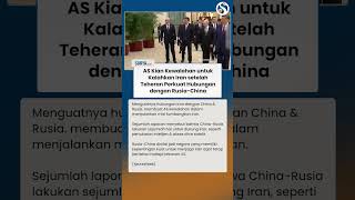 AS Kian Kewalahan Kalahkan Iran, Teheran Perkuat Hubungan dengan China-Rusia