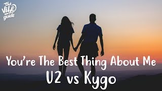 U2 vs Kygo - You're The Best Thing About Me