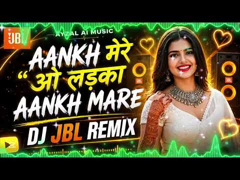  Aankh Mare O Ladka Aankh Mare | DJ JBL Remix | AYZAL AI MUSIC