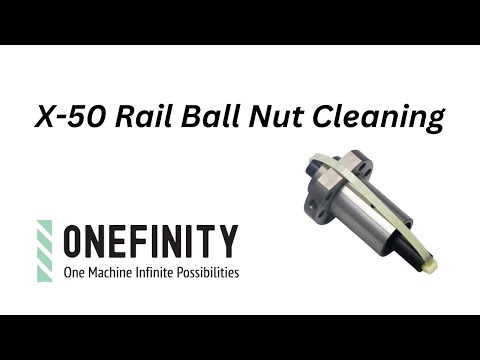 X-50 Ball Nut Cleaning // Onefinity Maintenance