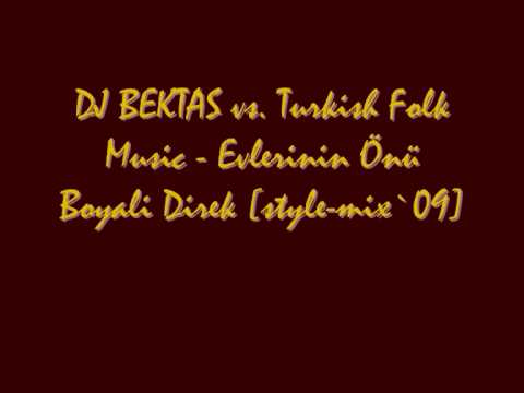 DJ BEKTAS vs. Turkish Folk Music - Evlerinin Önü Boyali Direk [style-mix`09]