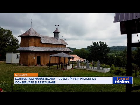 Schitul Ruși Mănăstioara-Udești, în plin proces de conservare și restaurare