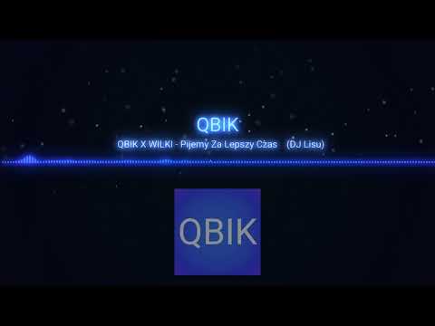 🍺 QBIK X WILKI - Pijemy Za Lepszy Czas 🍺 (DJ Lisu)