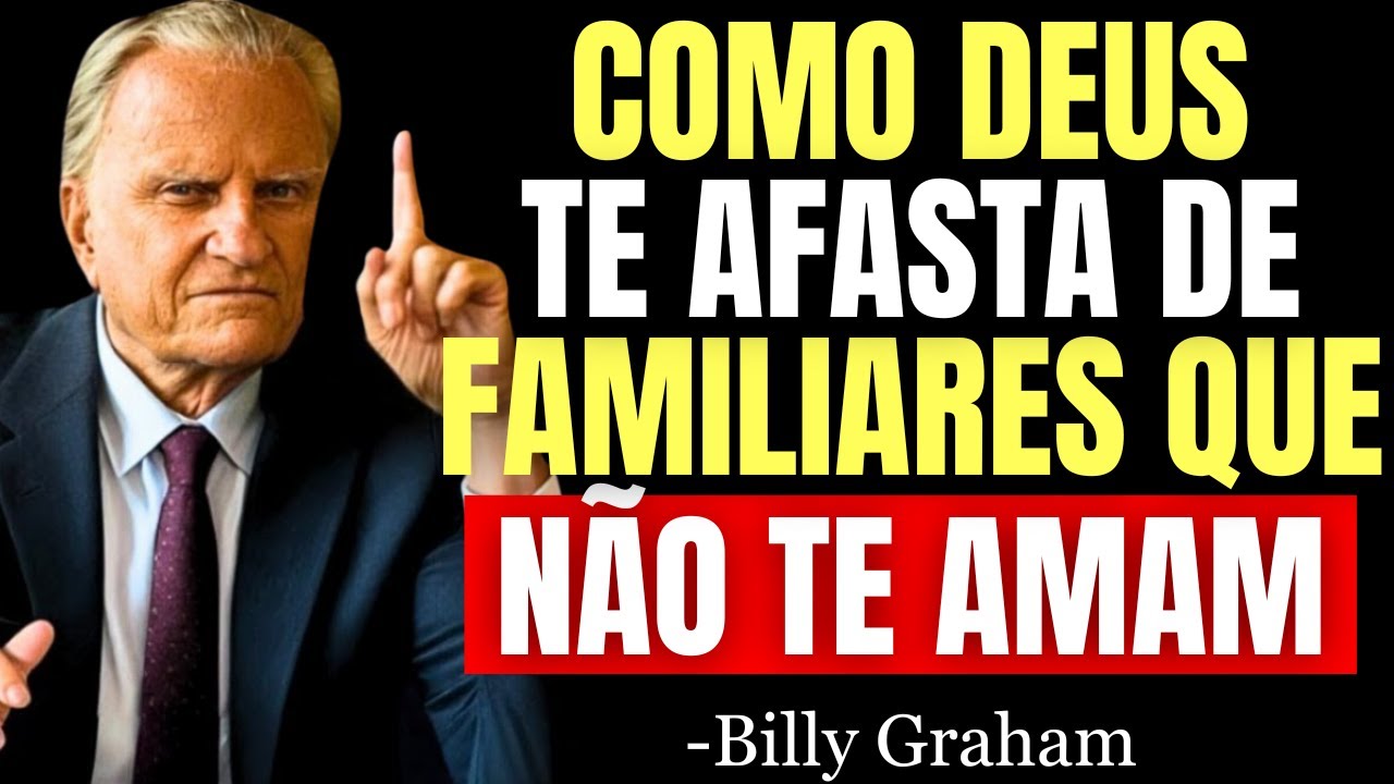 Assim DEUS te Avisa e TE AFASTA Daqueles FAMILIARES QUE NÃO TE AMAM | Billy Graham