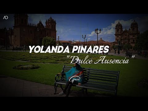 Yolanda Pinares - Dulce Ausencia (Letra)
