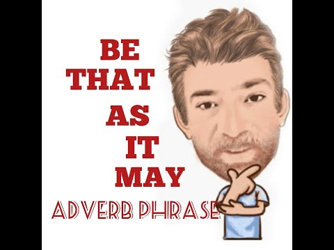English Tutor Nick P Adverb Phrase (56) Be That as It May - Origin