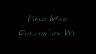 Field Mob - Cheatin on we