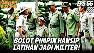 Download lagu PEPESAN KOSONG (1995) EPS. 55 | BOLOT JADI KOMANDAN! MALIH LATIHAN MILITER BERSAMA PARA HANSIP mp3