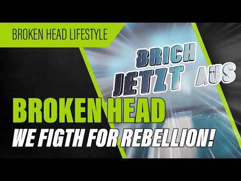 Broken Head -  We fight for Rebellion!