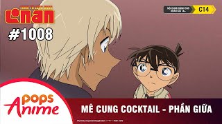 Thám Tử Lừng Danh Conan - Tập 1008 | Mê cung Cocktail (Phần giữa) | Bản Lồng Tiếng