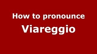 How to pronounce Viareggio