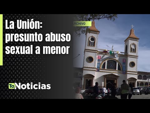 La Unión: presunto abuso sexual a menor - Teleantioquia Noticias