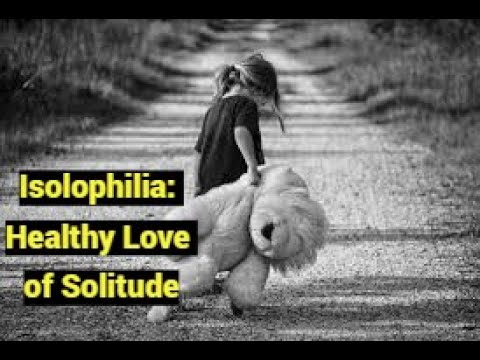 Isolophilia: Healthy Love of Solitude (Solophilia)