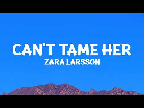 Zara Larsson - Can't Tame Her (Lyrics)