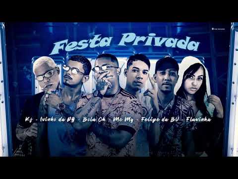 MC MG, BOLA CH, FELIPE DA BV E IVINHO DA PG FEAT : MC KF E MC FLAVINHA - FESTA PRIVADA